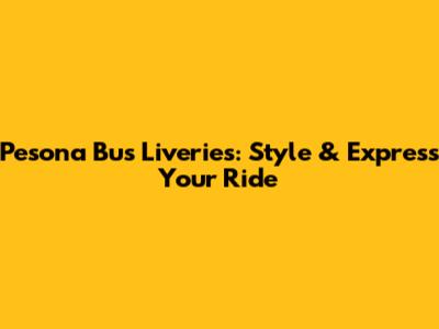 Pesona Bus Liveries: Style & Express Your Ride