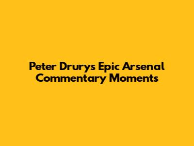 Peter Drury's Epic Arsenal Commentary Moments