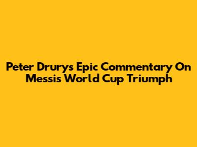 Peter Drury's Epic Commentary On Messi's World Cup Triumph