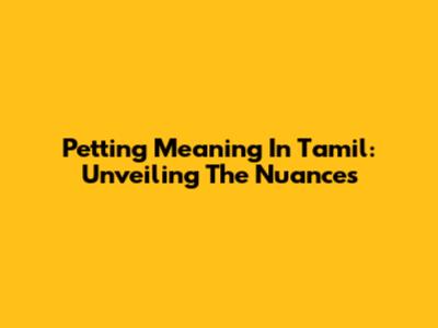Petting Meaning In Tamil: Unveiling The Nuances