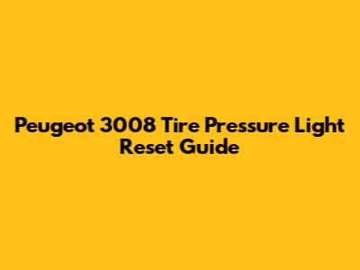 Peugeot 3008 Tire Pressure Light Reset Guide