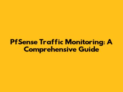 PfSense Traffic Monitoring: A Comprehensive Guide