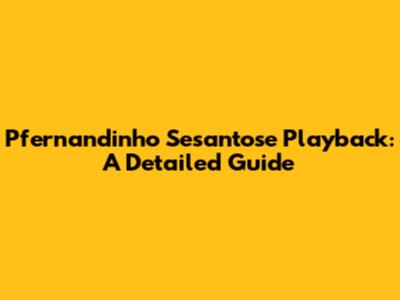 Pfernandinho Sesantose Playback: A Detailed Guide