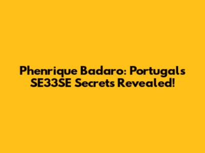 Phenrique Badaro: Portugal's SE33SE Secrets Revealed!