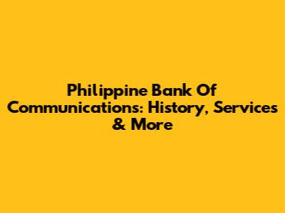 Philippine Bank Of Communications: History, Services & More