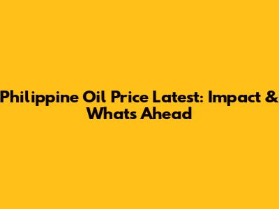 Philippine Oil Price Latest: Impact & What's Ahead