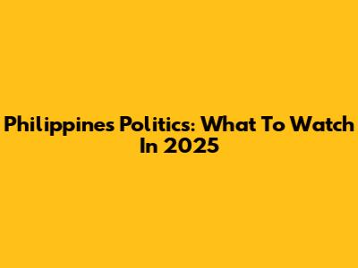 Philippines Politics: What To Watch In 2025