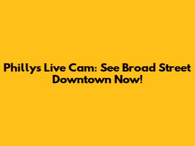 Philly's Live Cam: See Broad Street Downtown Now!