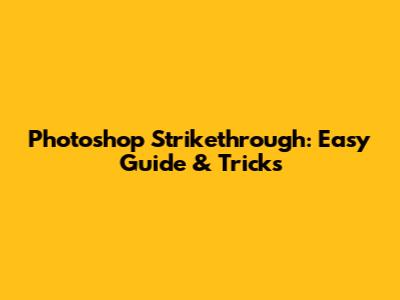 Photoshop Strikethrough: Easy Guide & Tricks