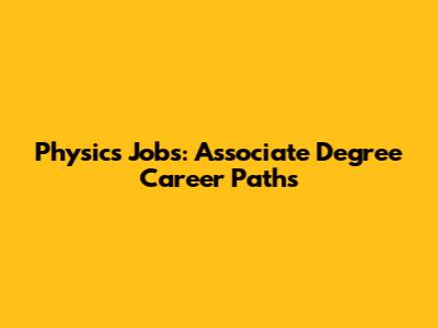 Physics Jobs: Associate Degree Career Paths