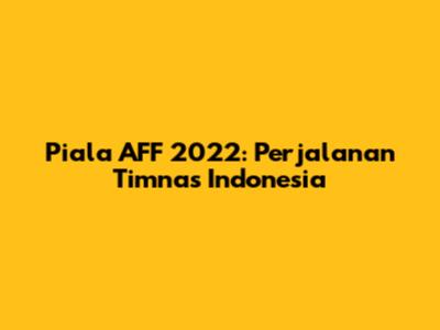 Piala AFF 2022: Perjalanan Timnas Indonesia