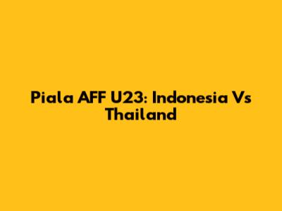 Piala AFF U23: Indonesia Vs Thailand