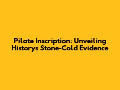 Pilate Inscription: Unveiling History's Stone-Cold Evidence