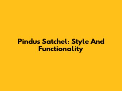 Pindus Satchel: Style And Functionality