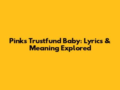 Pink's "Trustfund Baby": Lyrics & Meaning Explored
