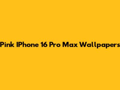 Pink IPhone 16 Pro Max Wallpapers