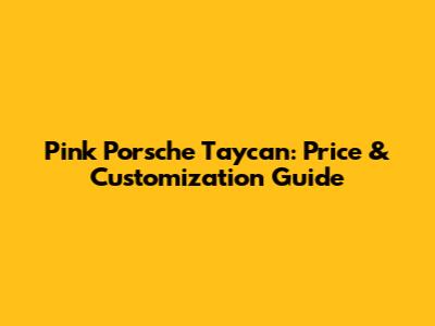 Pink Porsche Taycan: Price & Customization Guide