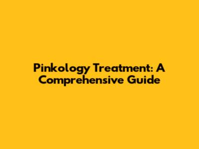Pinkology Treatment: A Comprehensive Guide