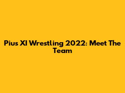 Pius XI Wrestling 2022: Meet The Team