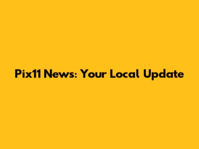 Pix11 News: Your Local Update