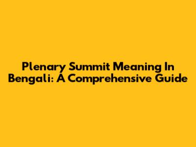 Plenary Summit Meaning In Bengali: A Comprehensive Guide