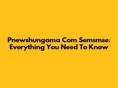 Pnewshungama Com Semsmse: Everything You Need To Know