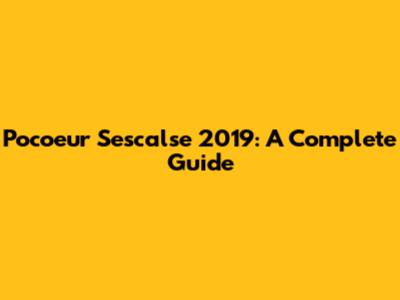 Pocoeur Sescalse 2019: A Complete Guide