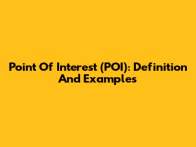 Point Of Interest (POI): Definition And Examples