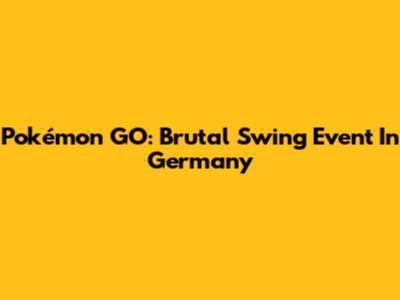 Pokémon GO: Brutal Swing Event In Germany
