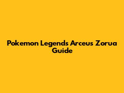 Pokemon Legends Arceus Zorua Guide