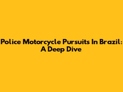 Police Motorcycle Pursuits In Brazil: A Deep Dive