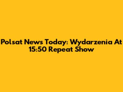 Polsat News Today: Wydarzenia At 15:50 Repeat Show
