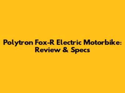 Polytron Fox-R Electric Motorbike: Review & Specs