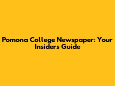 Pomona College Newspaper: Your Insider's Guide