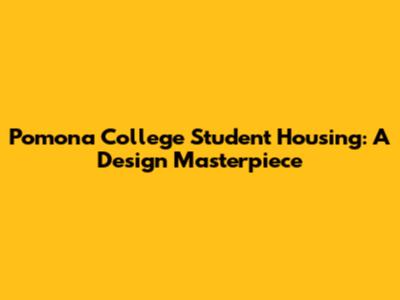 Pomona College Student Housing: A Design Masterpiece