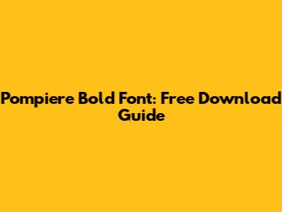Pompiere Bold Font: Free Download Guide
