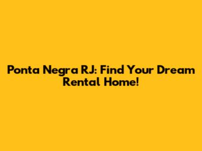 Ponta Negra RJ: Find Your Dream Rental Home!
