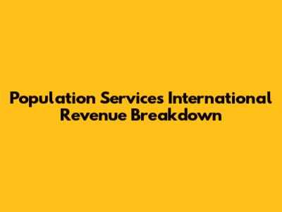 Population Services International Revenue Breakdown