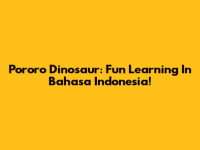 Pororo Dinosaur: Fun Learning In Bahasa Indonesia!