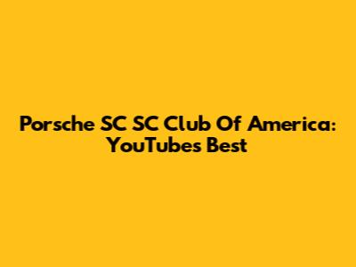 Porsche SC SC Club Of America: YouTube's Best