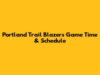 Portland Trail Blazers Game Time & Schedule