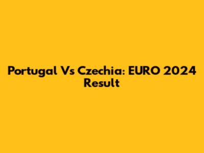 Portugal Vs Czechia: EURO 2024 Result