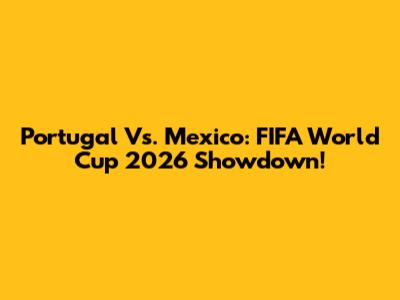 Portugal Vs. Mexico: FIFA World Cup 2026 Showdown!