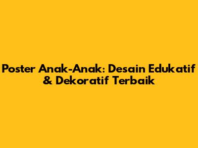 Poster Anak-Anak: Desain Edukatif & Dekoratif Terbaik