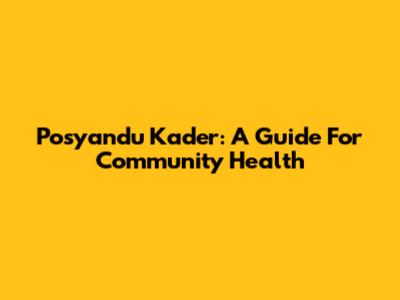 Posyandu Kader: A Guide For Community Health
