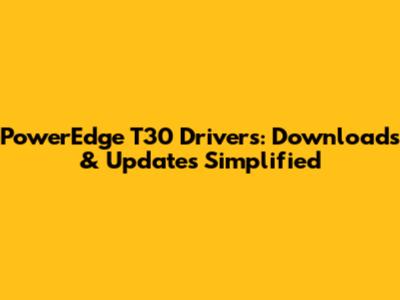 PowerEdge T30 Drivers: Downloads & Updates Simplified