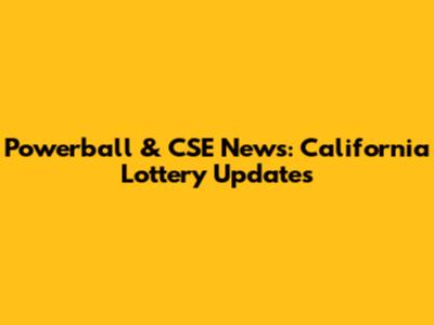 Powerball & CSE News: California Lottery Updates