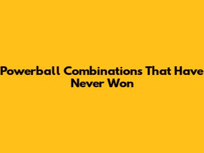 Powerball Combinations That Have Never Won