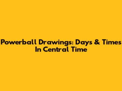 Powerball Drawings: Days & Times In Central Time