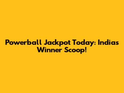 Powerball Jackpot Today: India's Winner Scoop!